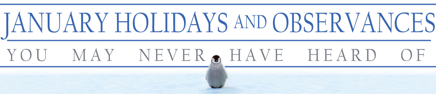 January Holidays and Observances You May Never Have Heard Of